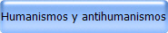 Humanismos y antihumanismos