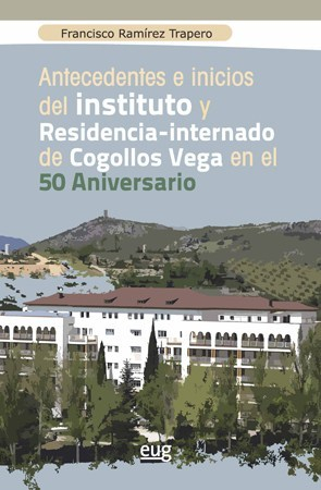 “Antecedentes e inicios del Instituto y Residencia-internado de Cogollos Vega”, nuevo libro d...
