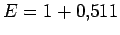 $E=1+0.511$