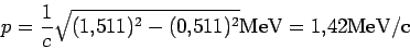 \begin{displaymath}
p= \frac{1}{c}\sqrt{(1.511)^2-(0.511)^2} \rm MeV = 1.42 MeV/c
\end{displaymath}
