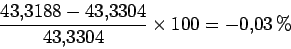 \begin{displaymath}
\frac{43.3188-43.3304}{43.3304}\times 100 = -0.03 \%
\end{displaymath}