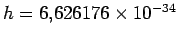 $h=6.626176\times 10^{-34}$