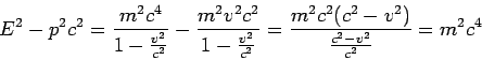 \begin{displaymath}
E^2-p^2c^2 =
\frac{m^2c^4}{1-\frac{v^2}{c^2}}
-\frac{m^2v^2...
...2}{c^2}}
=
\frac{m^2c^2(c^2-v^2)}{\frac{c^2-v^2}{c^2}}= m^2c^4
\end{displaymath}