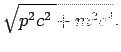 $\displaystyle \sqrt{p^2c^2+m^2c^4}.$