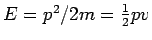$E=p^2/2m = \frac12 pv$
