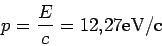 \begin{displaymath}
p= \frac{E}{c} = 12.27 \rm eV/c
\end{displaymath}