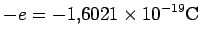 $\displaystyle -e = -1.6021\times 10^{-19} \rm C$
