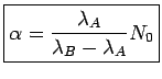 \fbox{$\displaystyle \alpha=\frac{\lambda_A}{\lambda_B-\lambda_A}N_0$}