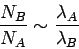 \begin{displaymath}
\frac{N_B}{N_A}\sim \frac{\lambda_A}{\lambda_B}
\end{displaymath}