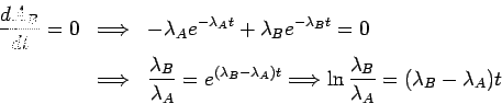 \begin{eqnarray*}
\frac{dA_B}{dt}=0
&\Longrightarrow&
-\lambda_A e^{-\lambda_A t...
...ightarrow
\ln\frac{\lambda_B}{\lambda_A}=(\lambda_B-\lambda_A) t
\end{eqnarray*}