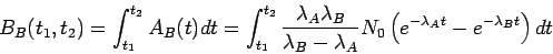 \begin{displaymath}
B_B(t_1,t_2)=\int_{t_1}^{t_2}A_B(t)dt
= \int_{t_1}^{t_2}\fra...
...\lambda_A}
N_0\left(e^{-\lambda_A t}-e^{-\lambda_B t}\right)dt
\end{displaymath}