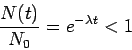 \begin{displaymath}\frac{N(t)}{N_0}=e^{-\lambda t} <1
\end{displaymath}