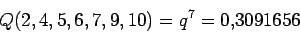 \begin{displaymath}Q(2,4,5,6,7,9,10)=q^7=0.3091656 \end{displaymath}