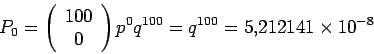 \begin{displaymath}
P_0=\left(\begin{array}{c}100\\ 0\end{array}\right)p^0 q^{100} = q^{100}=5.212141\times 10^{-8}
\end{displaymath}