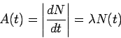 \begin{displaymath}
A(t)=\left\vert\frac{dN}{dt}\right\vert = \lambda N(t)
\end{displaymath}