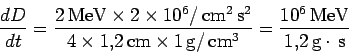 \begin{displaymath}\frac{dD}{dt}=
\frac{2\,\mbox{MeV}\times 2\times 10^6 /\,\mbo...
...cm}^3}
= \frac{10^6\,\mbox{MeV}}{1.2\,\mbox{g}\cdot\,\mbox{s}}
\end{displaymath}