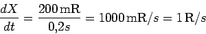 \begin{displaymath}\frac{dX}{dt}= \frac{200 \,\mbox{mR}}{0.2 s} = 1000 \,\mbox{mR}/s = 1 \,\mbox{R}/s
\end{displaymath}