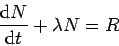 \begin{displaymath}\frac{{\rm d}N}{{\rm d}t}+ \lambda N = R
\end{displaymath}