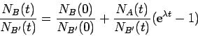 \begin{displaymath}
\frac{N_B(t)}{N_{B'}(t)}=
\frac{ N_B(0)}{N_{B'}(0)} +
\frac{N_A(t)}{N_{B'}(t)}({\rm e}^{\lambda t}-1)
\end{displaymath}