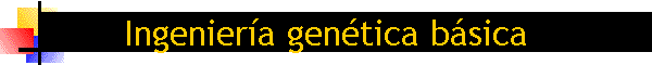 Ingeniera gentica bsica