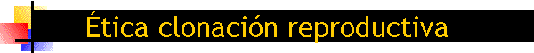 tica clonacin reproductiva