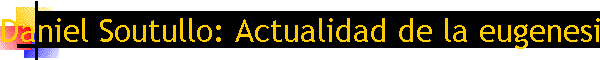 Daniel Soutullo: Actualidad de la eugenesia