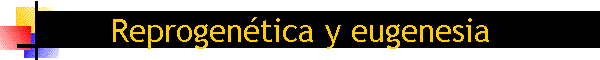 Reprogentica y eugenesia