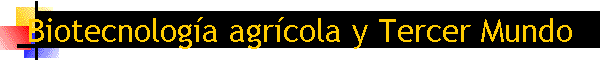 Biotecnologa agrcola y Tercer Mundo