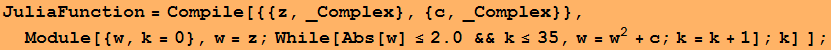 JuliaFunction = Compile[{{z, _Complex}, {c, _Complex}}, Module[{w, k = 0}, w = z ; While[Abs[w] ≤2. && k≤35, w = w^2 + c ; k = k + 1] ; k] ] ;