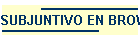 SUBJUNTIVO EN BROWN