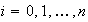 $i=0,1,\ldots,n$