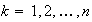 $k=1,2,\ldots,n$