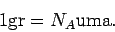 \begin{displaymath}
1 {\rm gr} = N_A \rm uma.
\end{displaymath}