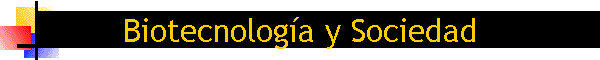 Biotecnolog�a y Sociedad