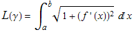 L(&gamma;) = &int;_a^b (1 + (f ' (x))^2)^(1/2) x