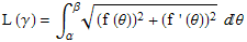 L (&gamma;) = &int;_&alpha;^&beta; ((f (&theta;))^2 + (f ' (&theta;))^2)^(1/2) &theta;