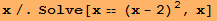 x/.Solve[x == (x - 2)^2, x]