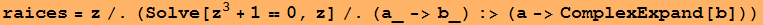 raices = z/.(Solve[z^3 + 1 == 0, z]/.(a_->b_) :> (a->ComplexExpand[b]))