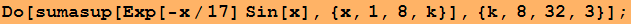 Do[sumasup[Exp[-x/17] Sin[x], {x, 1, 8, k}], {k, 8, 32, 3}] ;