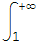 &int;_1^(+&infin;)