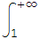 &int;_1^(+&infin;)