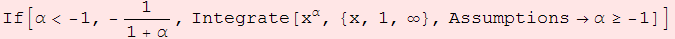 If[&alpha;< -1, -1/(1 + &alpha;), Integrate[x^&alpha;, {x, 1, &infin;}, Assumptions&rarr;&alpha;&ge; -1]]