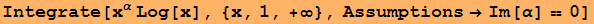 Integrate[x^&alpha; Log[x], {x, 1, +&infin;}, Assumptions&rarr;Im[&alpha;] == 0]