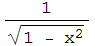 1/(1 - x^2)^(1/2)