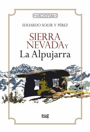 “Sierra Nevada y la Alpujarra”, de Eduardo Soler y Pérez, libro del mes de agosto de la Edit...