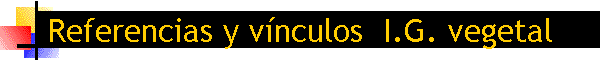 Referencias y vnculos  I.G. vegetal