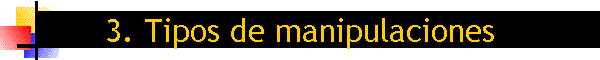3. Tipos de manipulaciones