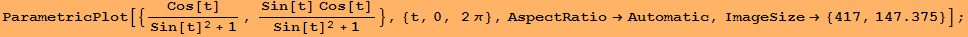 ParametricPlot[{Cos[t]/(Sin[t]^2 + 1), (Sin[t] Cos[t])/(Sin[t]^2 + 1)}, {t, 0, 2&pi;}, AspectRatio&rarr;Automatic, ImageSize&rarr; {417, 147.375}] ;