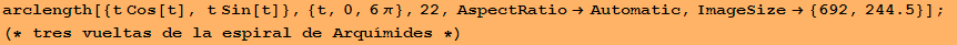 arclength[{t Cos[t], t Sin[t]}, {t, 0, 6&pi;}, 22, AspectRatio&rarr;Automatic, ImageSize&rarr; {692, 244.5}] ; (* tres vueltas de la espiral de Arqu&iacute;mides *)