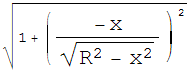 (1 + (-x/(R^2 - x^2)^(1/2))^2)^(1/2)